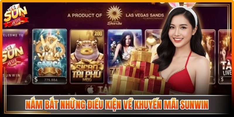 Khuyến Mãi Sunwin Hấp Dẫn Gia Tăng Giá Trị Trải Nghiệm 1 Nắm bắt những điều kiện về khuyến mãi Sunwin