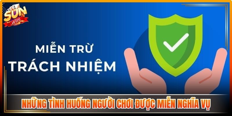 Miễn Trừ Trách Nhiệm Sunwin Xác Định Ranh Giới Quyền Lợi 3 Những tình huống người chơi được miễn nghĩa vụ