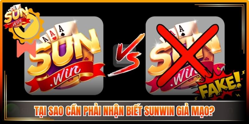 Nhận Biết Sunwin Giả Mạo, Cách Phân Biệt Đúng Địa Chỉ 1 Tại sao cần phải nhận biết Sunwin giả mạo?