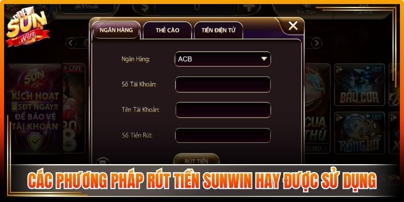 Rút Tiền Sunwin Với Quy Trình Xử Lý Nhanh Đảm Bảo Ổn Định 1 Các phương pháp rút tiền Sunwin hay được sử dụng